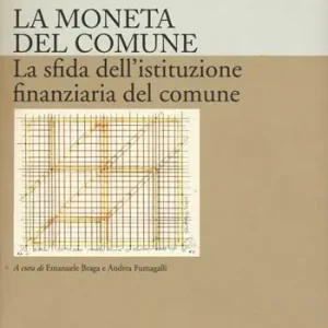 La moneta del comune. La sfida dell‘istituzione finanziaria del comune Di Tendenza