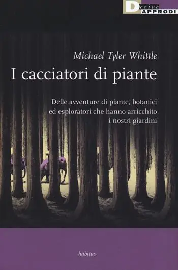 Novità I cacciatori di piante. Delle avventure di piante, botanici ed esploratori che hanno arricchito i nostri giardini
