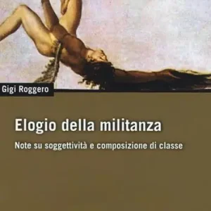 Elogio della militanza. Note su soggettività e composizione di classe Reso Gratuito