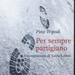 Ordina Subito Per sempre partigiano. L‘insurrezione di Santa Libera