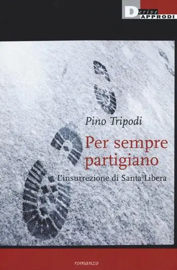 Ordina Subito Per sempre partigiano. L‘insurrezione di Santa Libera