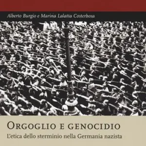 Esclusivo Orgoglio e genocidio. L‘etica dello sterminio nella Germania nazista