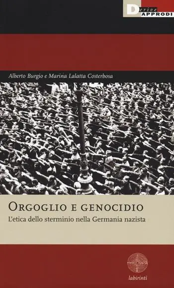 Esclusivo Orgoglio e genocidio. L‘etica dello sterminio nella Germania nazista
