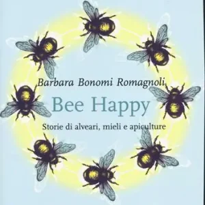 Bee happy. Storie di alveari, mieli e apiculture Esclusivo