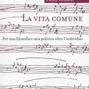 La vita comune. Per una filosofia e una politica oltre l‘individuo Quantità Limitata