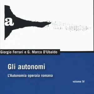 Nuova Collezione Gli autonomi. L‘autonomia operaia romana. Vol. 4