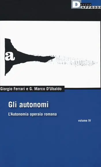 Nuova Collezione Gli autonomi. L‘autonomia operaia romana. Vol. 4