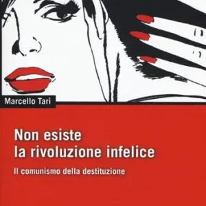 Non esiste la rivoluzione infelice. Il comunismo della destituzione Novità
