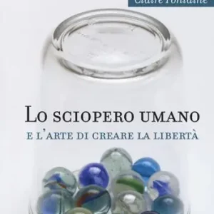 Promozione Esclusiva Lo sciopero umano e l‘arte di creare la libertà