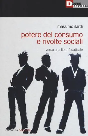 Potere del consumo e rivolte sociali. Verso una libertà radicale Ultimissimo Modello