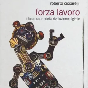 Forza lavoro. Il lato oscuro della rivoluzione digitale Nuova Collezione