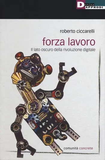 Forza lavoro. Il lato oscuro della rivoluzione digitale Nuova Collezione