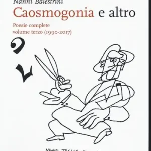 Caosmogonia e altro. Poesie complete. Vol. 3 (1990-2017) Ultimissimo Modello