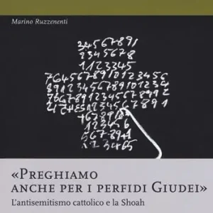 Scelto Dai Clienti «Preghiamo anche per i perfidi giudei». L‘antisemitismo cattolico e la Shoah
