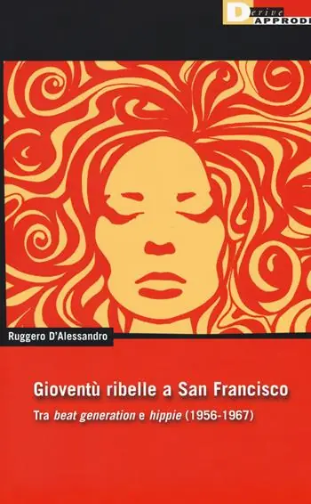 Gioventu ribelle a San Francisco. Tra «beat generation» e «hippie» (1956-1967) Direttamente Dal Produttore
