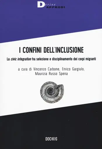 Prezzo Basso I confini dell‘inclusione. La «civic integration» tra selezione e disciplinamento dei corpi migranti
