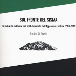 Sul fronte del sisma. Un‘inchiesta militante sul post-terremoto dell‘Appennino centrale (2016-2017) Ultimissimo Modello