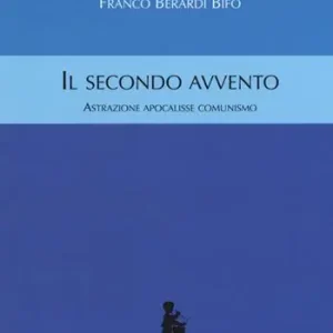 Il secondo avvento. Astrazione, apocalisse, comunismo Direttamente Dal Produttore