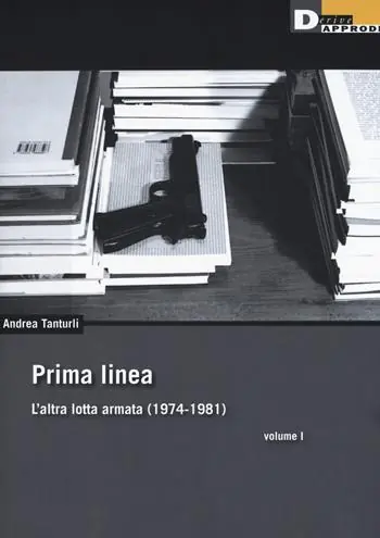Quantità Limitata Prima linea. Vol. 1 L‘ altra lotta armata (1974-1981)