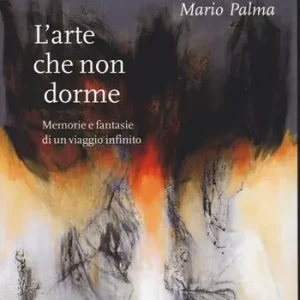 Prezzo Conveniente L‘arte che non dorme. Memorie e fantasie di un viaggio infinito
