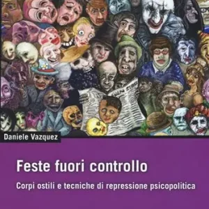 Prezzo Di Fabbrica Feste fuori controllo. Corpi ostili e tecniche di repressione psicopolitica