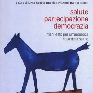 Promozione Esclusiva Salute, partecipazione, democrazia. Manifesto per un‘autentica casa della salute