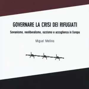 Pagamento Sicuro Governare la crisi dei rifugiati. Sovranismo, neoliberalismo, razzismo e accoglienza in Europa