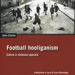 Super Prezzo Football holiganism. Calcio e violenza operaia