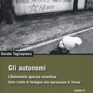 Compra Oggi Stesso Gli autonomi. Autonomia operaia vicentina. Dalla rivolta di Valdagno alla repressione di Thiene. Vol. 5