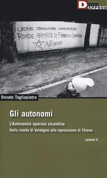 Compra Oggi Stesso Gli autonomi. Autonomia operaia vicentina. Dalla rivolta di Valdagno alla repressione di Thiene. Vol. 5
