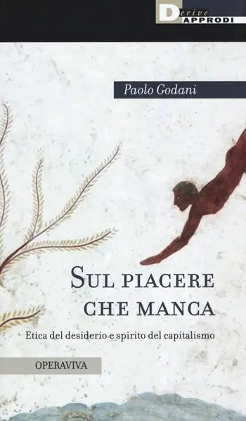 Sul piacere che manca. Etica del desiderio e spirito del capitalismo Saldi