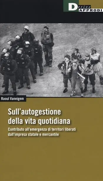 Sull‘autogestione della vita quotidiana. Contributo all’emergenza di territori liberati dall’impresa statale e mercantile Esclusivo