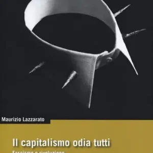 Ordina Subito Il capitalismo odia tutti. Fascismo o rivoluzione