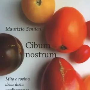 Cibum nostrum. Mito e rovina della dieta mediterranea Sconto