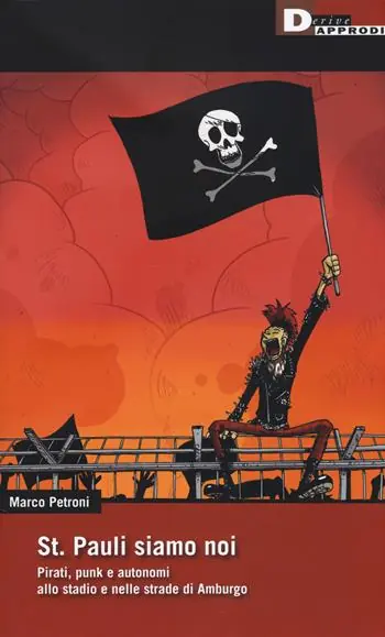 Popolare St. Pauli siamo noi. Pirati, punk e autonomi allo stadio e nelle strade di Amburgo