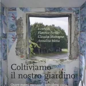 Offerta Lampo Coltiviamo il nostro giardino. Osare nuovi paesaggi, prendersi cura, inselvatichire il mondo