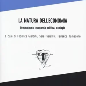 La natura dell‘economia. Femminismo, economia politica, ecologia Direttamente Dal Produttore