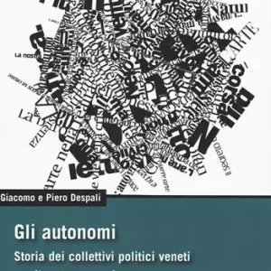 Promo Stagionale Gli autonomi. Storia dei collettivi politici veneti per il potere operaio. Vol. 6