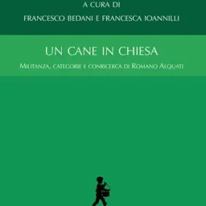 Un cane in chiesa. Militanza, categorie e conricerca di Romano Alquati Occasione Imperdibile