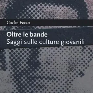 Oltre le bande. Saggi sulle culture giovanili Acquista Ora