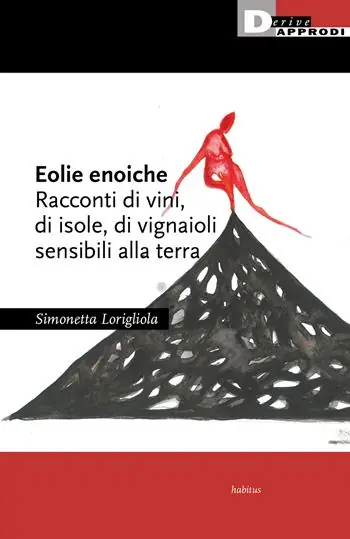 Eolie enoiche. Racconti di vini, di isole, di vignaioli sensibili alla terra Ultimissimo Modello