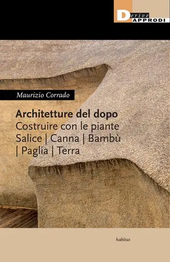 Esclusivo Architetture del dopo. Costruire con le piante. Salice, canna, bambù, paglia, terra