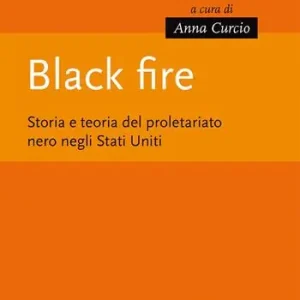 Black fire. Storia e teoria del proletariato nero negli Stati Uniti Promozione
