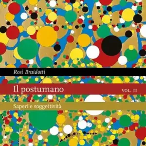 Novità Il postumano. Vol. 2 Saperi e soggettività