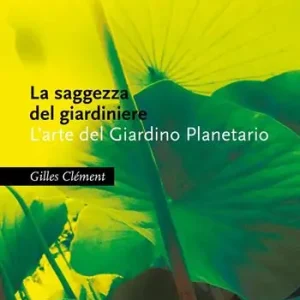 Miglior Prezzo La saggezza del giardiniere. L‘arte del giardino planetario