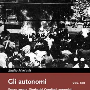 Ultima Occasione Gli autonomi vol. XIII. Senza tregua. Storia dei Comitati comunisti per il potere operaio (1975-1976)
