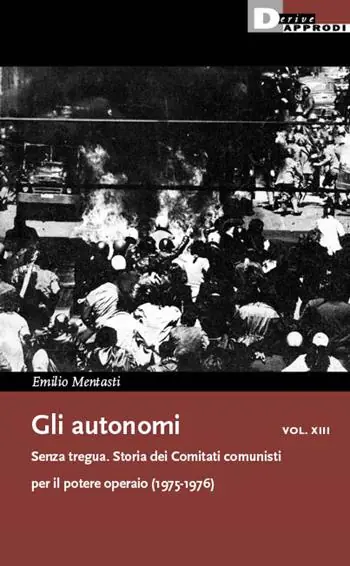 Ultima Occasione Gli autonomi vol. XIII. Senza tregua. Storia dei Comitati comunisti per il potere operaio (1975-1976)