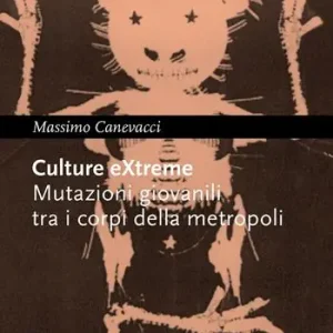 Culture extreme. Mutazioni giovanili tra i corpi della metropoli Direttamente Dal Produttore