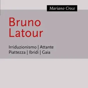 Offerta Lampo Bruno Latour. Irriduzionismo. Attante. Piattezza. Ibridi. Gaia