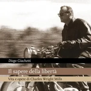 Spedito Oggi Il sapere della libertà. Vita e opere di Charles Wright Mills
